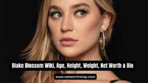 Blake Blossom Wiki, Age, Height, Weight, Net Worth & Bio