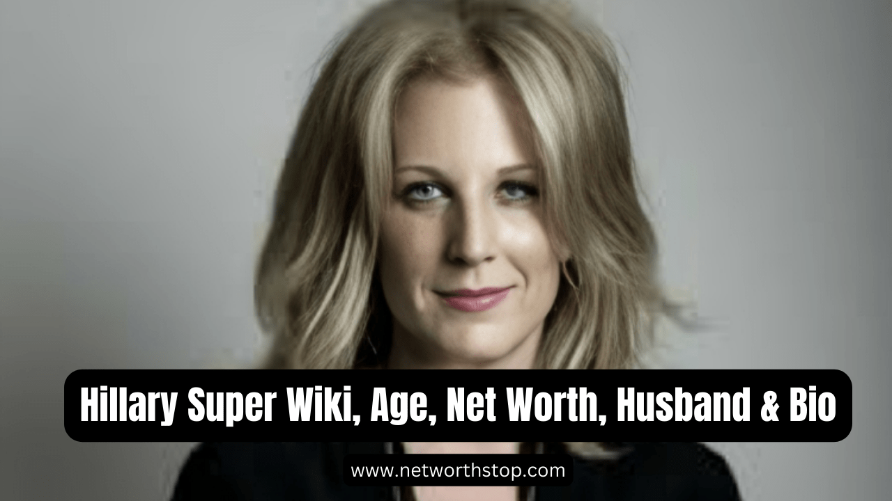 Hillary Super Wiki, Age, Net Worth, Husband & Bio