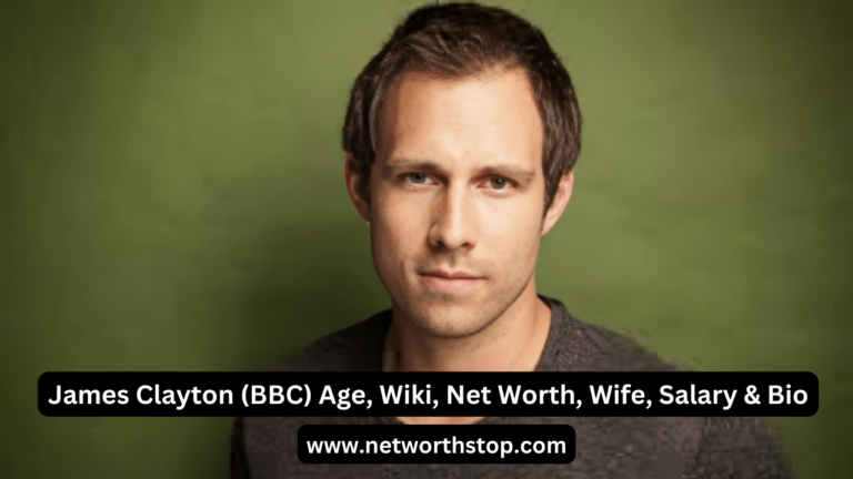James Clayton (BBC) Age, Wiki, Net Worth, Wife, Salary & Bio