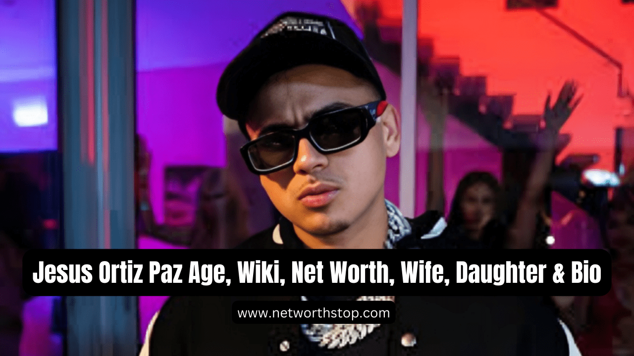 Jesus Ortiz Paz Age, Wiki, Net Worth, Wife, Daughter & Bio