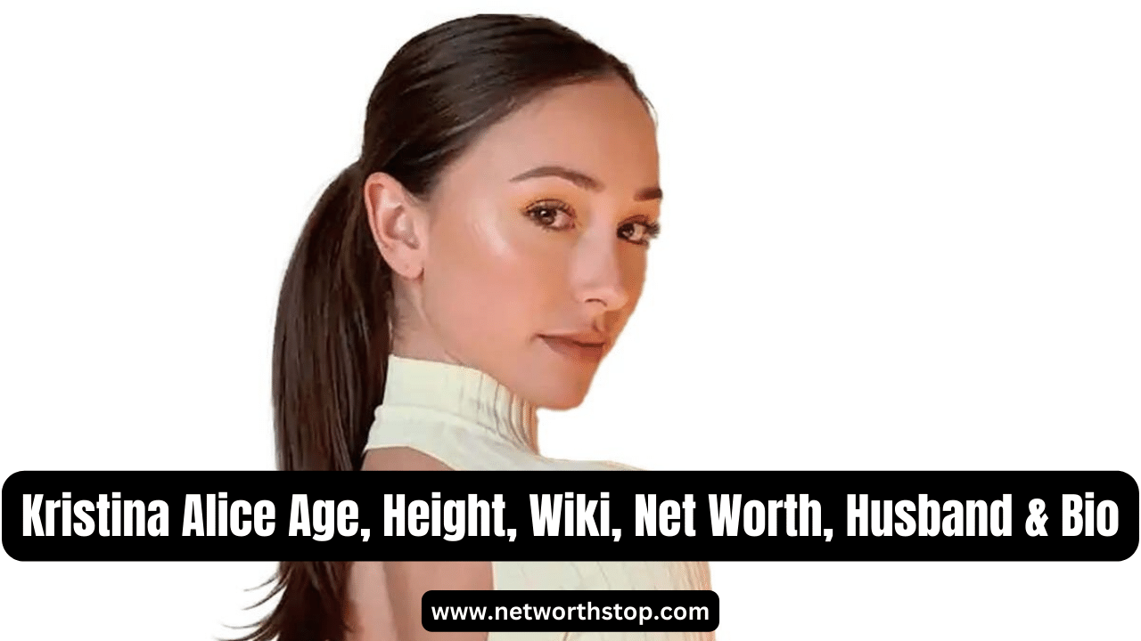 Kristina Alice Age, Height, Wiki, Net Worth, Husband & Bio