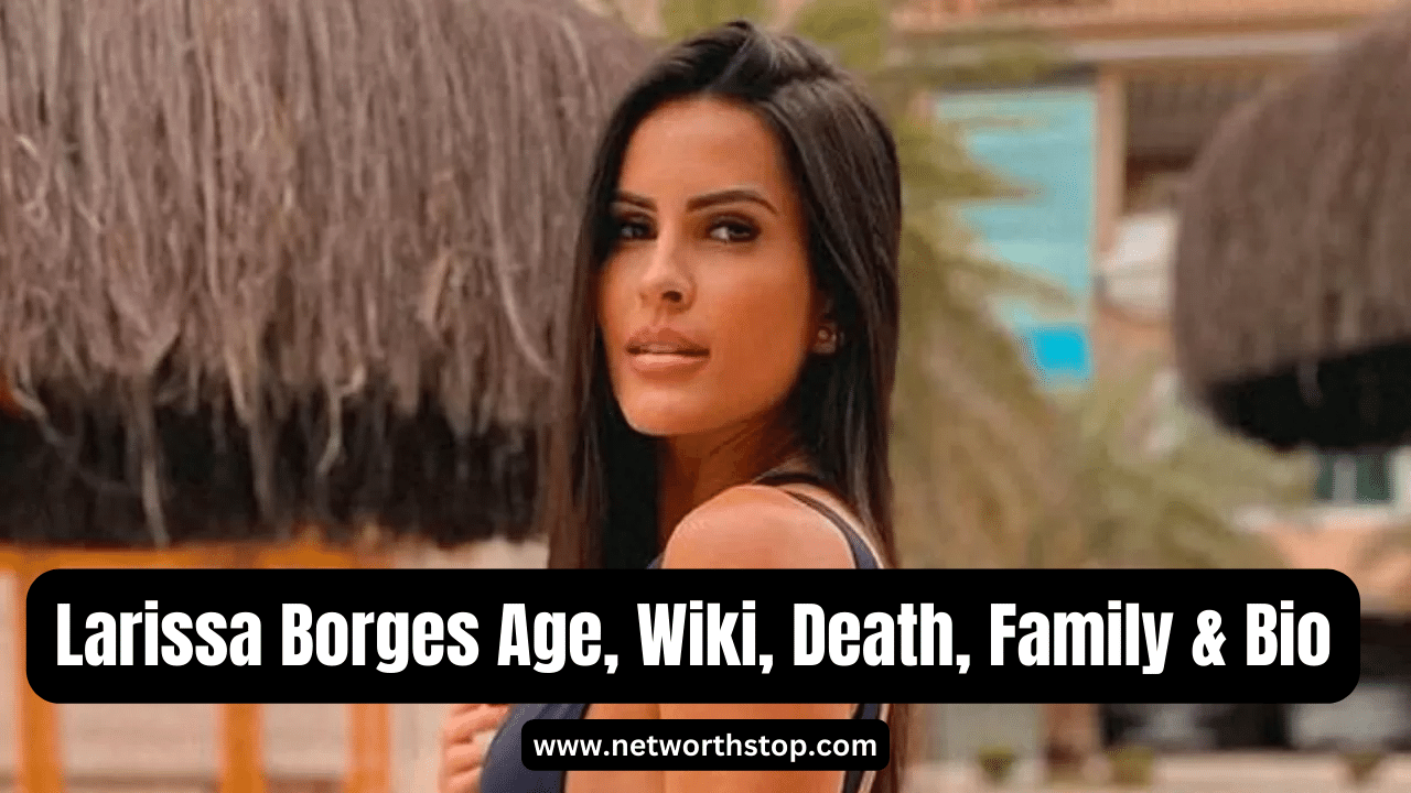 Larissa Borges Age, Wiki, Death, Family & Bio