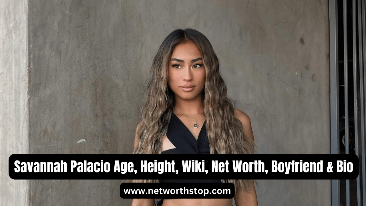 Savannah Palacio Age, Height, Wiki, Net Worth, Boyfriend & Bio